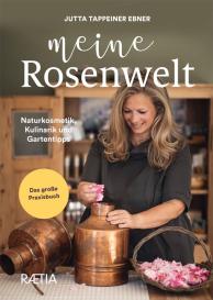 Jutta Tappeiner Ebner: Meine Rosenwelt