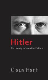 Hant Claus, Claus Hant: Hitler. Die wenig bekannten Fakten.
