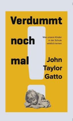 John Taylor Gatto: Verdummt noch mal ! - Dumbing Us Down 