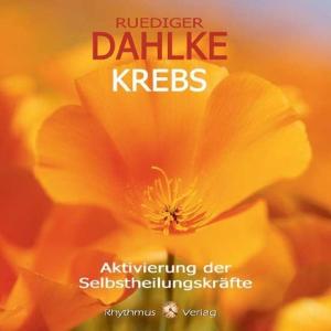 Rüdiger Dahlke: Krebs - Aktivierung der Selbstheilungskräfte 