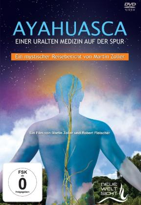 Robert Fleischer, Leander von Kraft, Michael Wolff, Martin Zoller: AYAHUASCA. Einer uralten Medizin auf der Spur. 