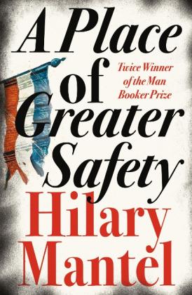 Hilary Mantel: A Place of Greater Safety 