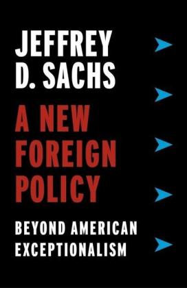 Jeffrey D. Sachs: A New Foreign Policy: Beyond American Exceptionalism 