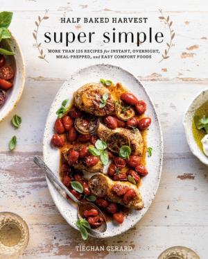 Tieghan Gerard: Half Baked Harvest Super Simple 