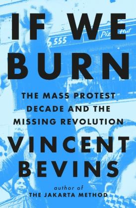 Vincent Bevins: If We Burn 