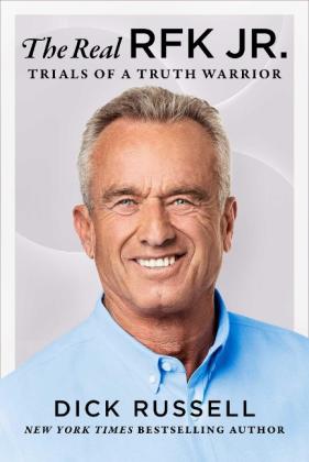 Dick Russell: The Real Rfk Jr.: Trials of a Truth Warrior 