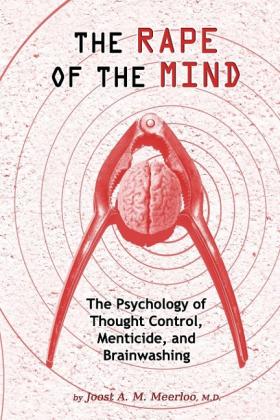 Joost A. M. Meerloo, MD Joost a. M. Meerloo: The Rape of the Mind 