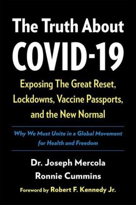 Ronnie Cummins, Robert F. Kennedy, Joseph Mercola: The Truth about Covid-19: Exposing the Great Reset, Lockdowns, Vaccine Passports, and the New Normal 