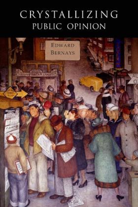 Edward Bernays: Crystallizing Public Opinion 