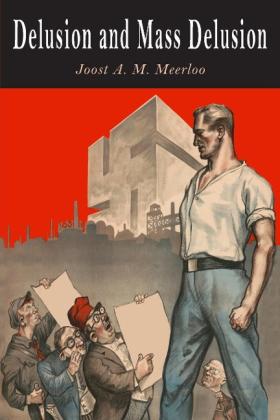 Joost A. M. Meerloo: Delusion and Mass Delusion 