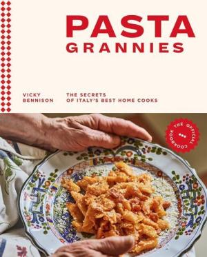Vicky Bennison, Emma Lee: Pasta Grannies: The Official Cookbook: The Secrets of Italy's Best Home Cooks 