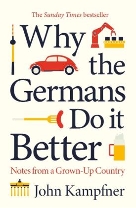 John Kampfner: Why the Germans Do it Better 
