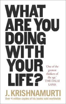 J. Krishnamurti: What Are You Doing With Your Life? 