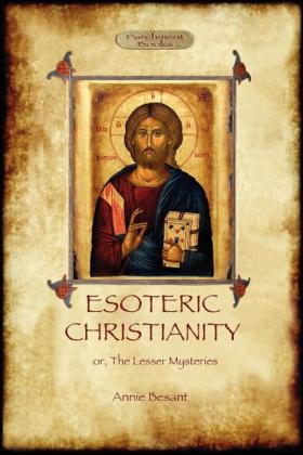 Annie Besant: Esoteric Christianity - or, the lesser mysteries (Aziloth Books) 