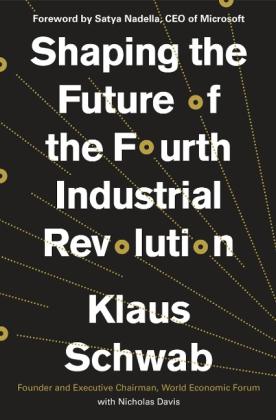 Nicholas Davis, Klaus Schwab: Shaping the Future of the Fourth Industrial Revolution 