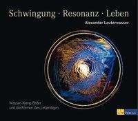 Alexander Lauterwasser: Schwingung - Resonanz - Leben 