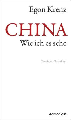 Egon Krenz: CHINA. Wie ich es sehe 