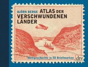 Björn Berge: Atlas der verschwundenen Länder 