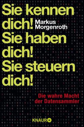 Markus Morgenroth: Sie kennen dich! Sie haben dich! Sie steuern dich! 