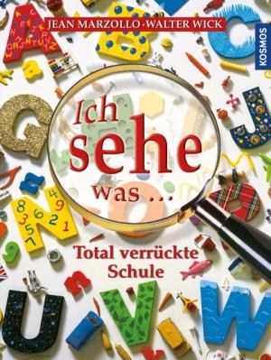 Jean Marzollo, Walter Wick: Ich sehe was: Total verrückte Schule 