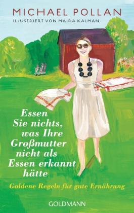 Michael Pollan, Maira Kalman: Essen Sie nichts, was Ihre Großmutter nicht als Essen erkannt hätte 