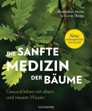 Maximilian Moser, Erwin Thoma: Die sanfte Medizin der Bäume 