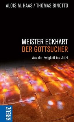 Thomas Binotto, Alois M. Haas: Meister Eckhart - der Gottsucher 