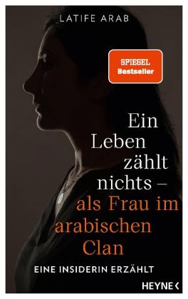 Latife Arab: Ein Leben zählt nichts - als Frau im arabischen Clan 