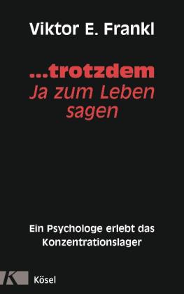 Viktor E. Frankl: ... trotzdem Ja zum Leben sagen 