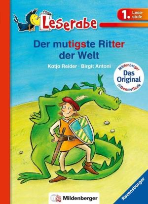 Katja Reider, Birgit Antoni: Leserabe mit Mildenberger. Der mutigste Ritter der Welt 