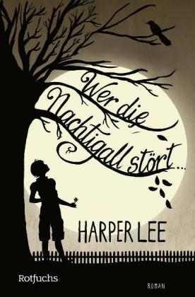 Harper Lee, Nikolaus Stingl: Wer die Nachtigall stört ... 