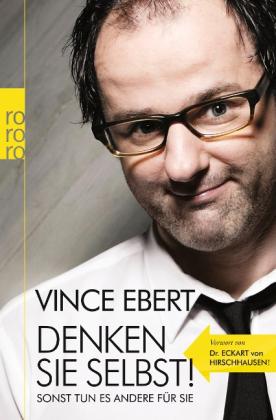 Vince Ebert: Denken Sie selbst! Sonst tun es andere für Sie 