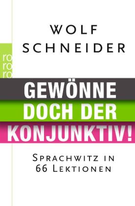 Wolf Schneider: Gewönne doch der Konjunktiv! 