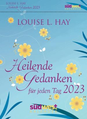 Louise Hay: Heilende Gedanken für jeden Tag 2023 - Tagesabreißkalender zum Aufstellen oder Aufhängen 
