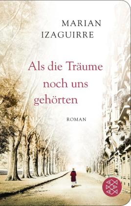 Marian Izaguirre: Als die Träume noch uns gehörten 