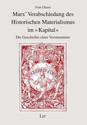 Ivan Glaser: Marx' Verabschiedung des Historischen Materialismus im "Kapital" 