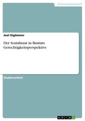 Joel Eiglmeier: Der Sozialstaat in Bastiats Gerechtigkeitsperspektive 