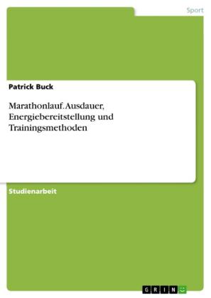 Patrick Buck: Marathonlauf. Ausdauer, Energiebereitstellung und Trainingsmethoden 
