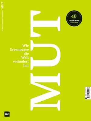 Mut. Wie Greenpeace die Welt verändert hat. 