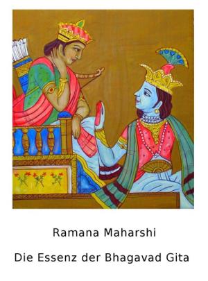 Ramana Maharshi: Die Essenz der Bhagavad Gita 