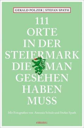 Gerald Polzer: 111 Orte in der Steiermark, die man gesehen haben muss 