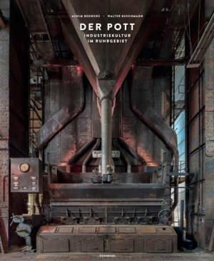 Achim Bednorz, Walter Buschmann: Der Pott - Industriekultur im Ruhrgebiet 