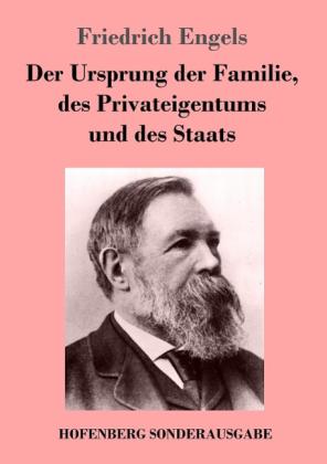Friedrich Engels: Der Ursprung der Familie, des Privateigentums und des Staats 