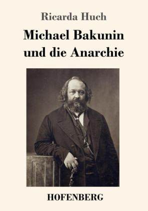 Ricarda Huch: Michael Bakunin und die Anarchie 