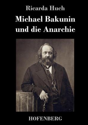 Ricarda Huch: Michael Bakunin und die Anarchie 