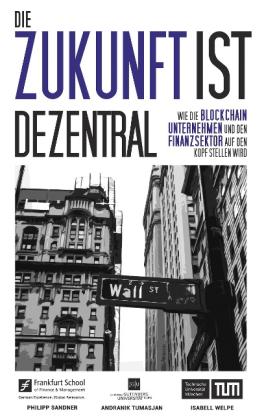 Philipp Sandner, Andranik Tumasjan, Isabell Welpe: Die Zukunft ist dezentral 