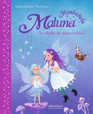 Andrea Schütze: Maluna Mondschein. Du schaffst das, kleine Luftfee! 