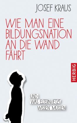 Josef Kraus: Wie man eine Bildungsnation an die Wand fährt 