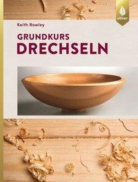 Keith Rowley: Grundkurs Drechseln 