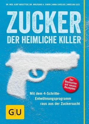 Anna Cavelius, Angelika Ilies, Kurt Mosetter, Wolfgang A. Simon: Zucker - der heimliche Killer 